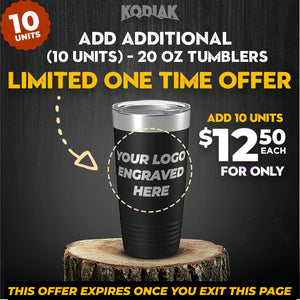 Promotional image for Kodiak Coolers' SPECIAL OFFER: Add Additional 20 oz Tumblers w Logo for Only $12.50 Each ($11.95 Each / For 24 Pack!). Limited one-time offer to add 10 tumblers with a custom engraved logo, expiring once you exit the page. Perfect as a promotional gift!