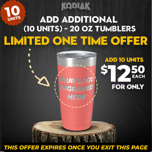 Promotional image offering 10 additional Kodiak Coolers' SPECIAL OFFER: Add Additional - 20 oz Tumblers w Logo for Only $12.50 Each with custom logo engraving. This limited-time offer on personalized tumblers expires upon exiting the page.
