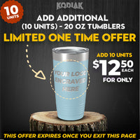 Promotional image for Kodiak Coolers' SPECIAL OFFER: Add Additional - 20 oz Tumblers w Logo - for Only $12.50 Each ($11.95 Each / For 24 Pack!). Get 10 units with "Your Logo Engraved Here," at just $12.50 each. Limited one-time offer that expires upon page exit. Perfect for promotional gifts!